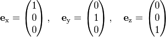  \mathbf{e}_\text{x} = \begin{pmatrix} 1 \\ 0 \\ 0 \end{pmatrix} \,,\quad \mathbf{e}_\text{y} = \begin{pmatrix} 0 \\ 1 \\ 0 \end{pmatrix} \,,\quad \mathbf{e}_\text{z} = \begin{pmatrix} 0 \\ 0 \\ 1 \end{pmatrix} 