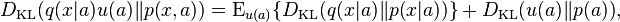 D_\mathrm{KL}(q(x|a)u(a)\|p(x,a)) =  \operatorname{E}_{u(a)}\{D_\mathrm{KL}(q(x|a)\|p(x|a))\} + D_\mathrm{KL}(u(a)\|p(a)),