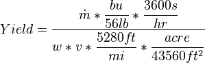  Yield=\dfrac{\dot{m}*\dfrac{bu}{56 lb}*\dfrac{3600 s}{hr}}{w*v*\dfrac{5280 ft}{mi}*\dfrac{acre}{43560 ft^2}}