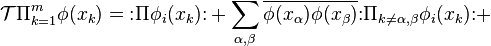 \mathcal T\Pi_{k=1}^m\phi(x_k)=\mathopen{:}\Pi\phi_i(x_k)\mathclose{:}+\sum_{\alpha,\beta}\overline{\phi(x_\alpha)\phi(x_\beta)}\mathopen{:}\Pi_{k\not=\alpha,\beta}\phi_i(x_k)\mathclose{:}+
