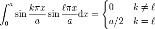 
   \int_0^a \sin\frac{k\pi x}{a}\sin\frac{\ell \pi x}{a}\text{d}x = 
    \begin{cases} 0 & k \ne \ell \\ a/2 & k = \ell \end{cases} 
