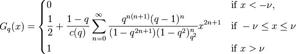 G_q(x)= \begin{cases}  0 & \text{if } x < -\nu, \\
\displaystyle \frac{1}{2} + \frac{1-q}{c(q)} \sum_{n=0}^\infty \frac{q^{n(n+1)}(q-1)^n}{(1-q^{2n+1})(1-q^2)_{q^2}^{n}}x^{2n+1} &  \text{if } -\nu \leq x \leq \nu \\
1 & \text{if}\ x > \nu
\end{cases}