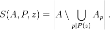 S(A,P,z) = \left\vert A \setminus \bigcup_{p \mid P(z)} A_p \right\vert . 