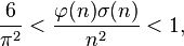 
\frac {6}{\pi^2} < \frac{\varphi(n) \sigma(n)}{n^2} < 1,
