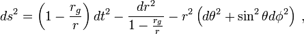 ds^2=\left(1-{r_g\over r}\right)dt^2-{dr^2\over 1-{r_g\over r}} - r^2\left(d\theta^2+\sin^2\theta d\phi^2\right) \;,