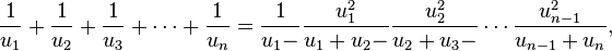 
\frac{1}{u_1}+
\frac{1}{u_2}+
\frac{1}{u_3}+
\cdots+
\frac{1}{u_n} =
\frac{1}{u_1-}
\frac{u_1^2}{u_1+u_2-}
\frac{u_2^2}{u_2+u_3-}\cdots
\frac{u_{n-1}^2}{u_{n-1}+u_n},\,
