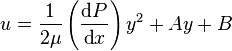 u = \frac{1}{2\mu}\left(\frac{\mbox{d}P}{\mbox{d}x}\right) y^2 + Ay + B