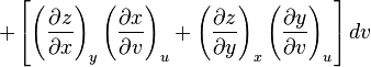 +
  \left[
  \left(\frac{\partial z}{\partial x}\right)_y
  \left(\frac{\partial x}{\partial v}\right)_u
  +
  \left(\frac{\partial z}{\partial y}\right)_x
  \left(\frac{\partial y}{\partial v}\right)_u
  \right]dv
