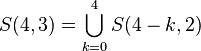 
   \displaystyle 
   S(4,3) 
   =
   \bigcup_{k=0}^{4}
   S(4-k,2)
