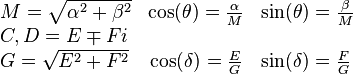 \begin{array}{lcl}
  M = \sqrt{\alpha^2+\beta^2} & \cos (\theta) =\tfrac{\alpha}{M} & \sin( \theta) = \tfrac{\beta}{M} \\
  C,D = E \mp F i & & \\
  G = \sqrt{E^2+F^2} & \cos (\delta ) = \tfrac{E}{G} & \sin (\delta )= \tfrac{F}{G}
\end{array}