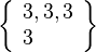 \left\{\begin{array}{l}3, 3, 3\\3\end{array}\right\}