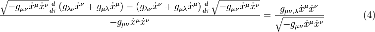  {\sqrt{-g_{\mu \nu} \dot x^\mu \dot x^\nu} {d \over d\tau} (g_{\lambda \nu} \dot x^\nu + g_{\mu \lambda} \dot x^\mu) - (g_{\lambda \nu} \dot x^\nu + g_{\mu \lambda} \dot x^\mu) {d \over d\tau} \sqrt{-g_{\mu \nu} \dot x^\mu \dot x^\nu} \over -g_{\mu \nu} \dot x^\mu \dot x^\nu} = {g_{\mu \nu , \lambda} \dot x^\mu \dot x^\nu \over \sqrt{-g_{\mu \nu} \dot x^\mu \dot x^\nu}} \qquad \qquad (4) 