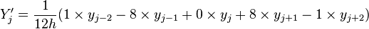 Y'_j = \frac{1}{12h} (1 \times y_{j - 2} - 8  \times y_{j - 1} + 0 \times y_j + 8 \times y_{j + 1} - 1 \times y_{j + 2})