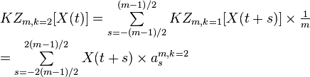 
\begin{array}{l}
  KZ_{m,k=2}[X(t)]=\sum\limits_{s=-(m-1)/2}^{(m-1)/2}{KZ_{m,k=1}[X(t+s)]\times\frac{1}{m}} \\
=\sum\limits_{s=-2(m-1)/2}^{2(m-1)/2} {X(t+s) \times {a_s^{m,k=2}}}
\end{array}
