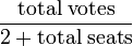 \frac{\mbox{total} \; \mbox{votes}}{2+\mbox{total} \; \mbox{seats}}