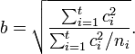 b=\sqrt{\frac{\sum_{i=1}^t c_i^2}{\sum_{i=1}^t c_i^2/n_i}}. 