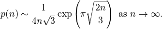 p(n) \sim \frac {1} {4n\sqrt3} \exp\left({\pi \sqrt {\frac{2n}{3}}}\right) \mbox { as } n\rightarrow \infty.