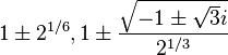 1 \pm 2^{1/6}, 1 \pm \frac{\sqrt{-1 \pm \sqrt{3}i}}{2^{1/3}}