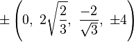 \pm \left(0,\ 2{\sqrt {\frac {2}{3}}},\ {\frac {-2}{\sqrt {3}}},\ \pm 4\right)