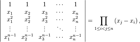 \left|
\begin{array}{ccccc}
 1 & 1 & 1 & \cdots  & 1 \\
 x_1 & x_2 & x_3 & \cdots  & x_n \\
 x_1^2 & x_2^2 & x_3^2 & \cdots  & x_n^2 \\
 \vdots  & \vdots  & \vdots  & \ddots & \vdots  \\
 x_1^{n-1} & x_2^{n-1} & x_3^{n-1} & \cdots  & x_n^{n-1}
\end{array}
\right|=\prod _{1\leq i<j\leq n} \left(x_j-x_i\right),