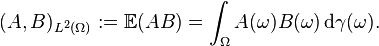 ( A, B )_{L^2 (\Omega)} := \mathbb{E} ( A B ) = \int_\Omega A(\omega) B(\omega) \, \mathrm{d} \gamma (\omega).