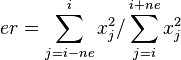 \begin{align}
 & er=\sum_{j=i-ne}^i
     x^2_j/\sum_{j=i}^{i+ne}
     x^2_j \\
  \end{align}