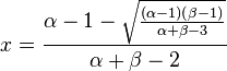 x = \frac{\alpha -1 -\sqrt{\frac{(\alpha-1)(\beta-1)}{\alpha+\beta-3}}}{\alpha+\beta-2}