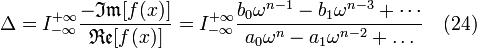 \Delta = I_{-\infty}^{+\infty}\frac{-\mathfrak{Im}[f(x)]}{\mathfrak{Re}[f(x)]}= I_{-\infty}^{+\infty}\frac{b_0\omega^{n-1}-b_1\omega^{n-3}+\cdots}{a_0\omega^n-a_1\omega^{n-2}+\ldots}  \quad (24)\,