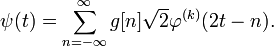 \psi(t)= \sum_{n=- \infty}^{\infty} g[n]{\sqrt 2} \varphi^{(k)} (2t-n).