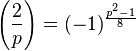 {\displaystyle \left(\frac{2}{p}\right) = (-1)^{\frac{p^2-1}{8}}}