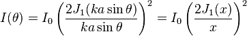 I(\theta) = I_0 \left ( \frac{2 J_1(ka \sin \theta)}{ka \sin \theta} \right )^2 = I_0 \left ( \frac{2 J_1(x)}{x} \right )^2