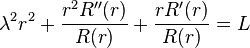 \lambda^2r^2+\frac{r^2R''(r)}{R(r)}+\frac{rR'(r)}{R(r)}=L