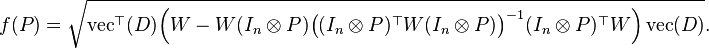 
f(P) = \sqrt{\operatorname{vec}^{\top}(D)\Big( 
W - W (I_n \otimes P) \big( (I_n \otimes P)^{\top} W (I_n \otimes P) \big)^{-1} (I_n \otimes P)^{\top} W
\Big) \operatorname{vec}(D)}.
