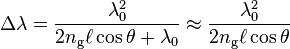 \Delta\lambda = \frac{ \lambda_0^2}{2n_\mathrm{g} \ell \cos\theta + \lambda_0 } \approx \frac{ \lambda_0^2}{2n_\mathrm{g} \ell \cos\theta } 