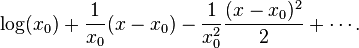  \log ( x_0 ) + \frac{1}{x_0} ( x - x_0 ) - \frac{1}{x_0^2}\frac{( x - x_0 )^2}{2} + \cdots.