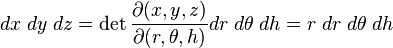 
dx\;dy\;dz=\det{\frac{\partial(x, y, z)}{\partial(r, \theta, h)}} dr\;d\theta\;dh =
{r}\; dr \; d\theta \; dh \;

