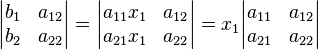 \begin{vmatrix}b_1&a_{12}\\b_2&a_{22}\end{vmatrix} = \begin{vmatrix}a_{11}x_1&a_{12}\\a_{21}x_1&a_{22}\end{vmatrix} =x_1 \begin{vmatrix}a_{11}&a_{12}\\a_{21}&a_{22}\end{vmatrix} 