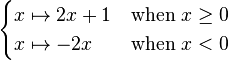 \begin{cases}
x \mapsto 2x+1 & \mathrm{when~} x \geq 0 \\
x \mapsto -2x  & \mathrm{when~} x < 0 \\
\end{cases}