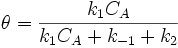 \theta =\frac {k_1 C_A}{k_1 C_A + k_{-1}+k_2}