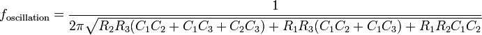 f_\mathrm{oscillation}=\frac{1}{2\pi\sqrt{R_2R_3(C_1C_2+C_1C_3+C_2C_3)+R_1R_3(C_1C_2+C_1C_3)+R_1R_2C_1C_2}}