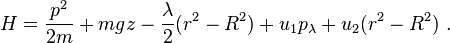 
H = \frac{p^2}{2m} + mgz - \frac{\lambda}{2}(r^2-R^2) + u_1 p_\lambda + u_2 (r^2-R^2) ~.

