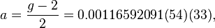 a = \frac{g-2}{2} = 0.00116592091(54)(33),