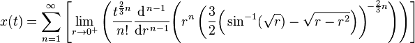 
 x( t ) = \sum_{n=1}^{ \infty }
\left[
\lim_{ r \to 0^+ } \left(
 {\frac{ t^{ \frac{ 2 }{ 3 } n }}{ n! }}
 \frac{\mathrm{d}^{\,n-1}}{\mathrm{ d } r ^{\,n-1}} \! \left(
    r^n \left( \frac{ 3 }{ 2 } \Big( \sin^{-1}( \sqrt{ r } ) - \sqrt{ r - r^2 }  \Big)
    \right)^{ \! -\frac{2}{3} n }
  \right) \right)
 \right] 