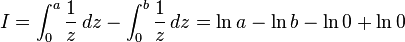 I=\int_0^a \frac{1}{z}\,dz-\int_0^b \frac{1}{z}\,dz=\ln a-\ln b-\ln 0 +\ln 0