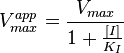  V_{max}^{app} = \frac{V_{max}}{1+\frac{[I]}{K_I}}