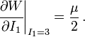 
   \cfrac{\partial W}{\partial I_1}\biggr|_{I_1=3}  = \frac{\mu}{2} \,.
 