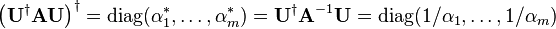 
\left(\mathbf{U}^\dagger\mathbf{A} \mathbf{U}\right)^\dagger = \mathrm{diag}(\alpha^*_1,\ldots,\alpha^*_m) =
\mathbf{U}^\dagger\mathbf{A}^{-1} \mathbf{U} = \mathrm{diag}(1/\alpha_1,\ldots,1/\alpha_m)
