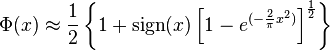  \Phi(x)  \approx \frac{1} {2} \left \{1+ \operatorname{sign} (x)\left [ 1-e^{( -\frac {2} {\pi} x^2) }\right ]^{\frac{1} {2} }\right\}  