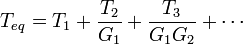 T_{eq} = T_{1} + \frac{T_{2}}{G_1} + \frac{T_{3}}{G_1 G_2} + \cdots