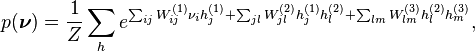 p(\boldsymbol{\nu}) = \frac{1}{Z}\sum_h e^{\sum_{ij}W_{ij}^{(1)}\nu_i h_j^{(1)} + \sum_{jl}W_{jl}^{(2)}h_j^{(1)}h_l^{(2)}+\sum_{lm}W_{lm}^{(3)}h_l^{(2)}h_m^{(3)}},